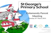 St George's Primary School, St George's Road, Wallasey, CH45 3NF Tel: 0151 6386014 schooloffice@stgeorges.wirral.sch.uk Colomendy Parent Meeting Tuesday.