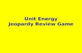 Unit Energy Jeopardy Review Game. Force and Work EnergyEnergy types Labs 100 200 100 300 200 400 300 500 400 500 Energy Transfor mations.