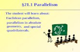 1 §21.1 Parallelism The student will learn about: Euclidean parallelism, and special quadrilaterals. parallelism in absolute geometry, 1.