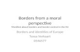 Borders from a moral perspective Manifest about borders and border control in the EU Borders and identities of Europe Tessa Verkaart 0546577.
