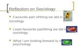 Reflection on Sociology Favourite part of/thing we did in sociology Least favourite part/thing we did in sociology What I am looking forward to in psychology.