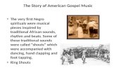 The very first Negro spirituals were musical pieces inspired by traditional African sounds, rhythm and beats. Some of these traditional sounds were called.