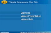 4-4 Triangle Congruence: ASA, AAS Holt Geometry Warm Up Warm Up Lesson Presentation Lesson Presentation Lesson Quiz Lesson Quiz.