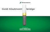 Gold Abutmentfor bridge. STRAUMANN 2 Education Component materials  Gold Abutment (non-oxidizing Gold)  Basal Screw (TAN)*  Modeling Aid (Polymer)