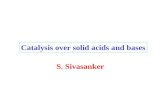 Catalysis over solid acids and bases S. Sivasanker.