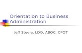Orientation to Business Administration Jeff Steele, LDO, ABOC, CPOT.