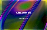 Chapter 15 Refraction. Chapter 15 Objectives Law of Refraction Snell’s Law Recognize the sign conventions for refracting surfaces Characterize images.