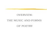 OVERVIEW: THE MUSIC AND FORMS OF POETRY. WHAT IS A POEM? zNO UNIVERSALLY AGREED UPON DEFINITION. zBUT ONE ESSENTIAL FACT IS THAT POETRY BEGAN AS SONG.