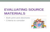 EVALUATING SOURCE MATERIALS Both print and electronic Criteria to consider.