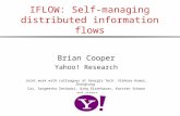 IFLOW: Self-managing distributed information flows Brian Cooper Yahoo! Research Joint work with colleagues at Georgia Tech: Vibhore Kumar, Zhongtang Cai,
