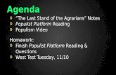 Agenda o “The Last Stand of the Agrarians” Notes o Populist Platform Reading o Populism Video Homework: o Finish Populist Platform Reading & Questions.