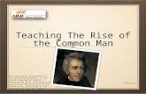 Teaching The Rise of the Common Man This power point presentation is for educational purposes. It may contain copyrighted material. Please do not post,