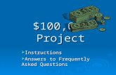 $100,000 Project  Instructions  Answers to Frequently Asked Questions.