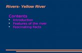 Rivers- Yellow River Contents Introduction Features of the river Fascinating Facts.