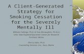 A Client-Generated Strategy for Smoking Cessation for the Severely Mentally Ill William Collinge, Ph.D. & Tom McLaughlin, Ph.D.(c) Univ. New England/Spurwink.