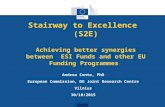 Stairway to Excellence (S2E) Achieving better synergies between ESI Funds and other EU Funding Programmes Andrea Conte, PhD European Commission, DG Joint.