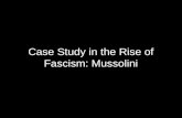 Case Study in the Rise of Fascism: Mussolini. Overview The disintegration of order in Italian society made possible the rise of the fascist party. These.