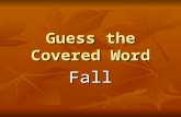 Guess the Covered Word Fall. Fall October is a fall month. The days are getting cooler. The nights are getting longer. Homes and schools are decorated.