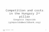 This version: 1/23/061 Competition and costs in the Hungary 2 nd pillar Gregorio Impavido (gimpavido@worldbank.org)