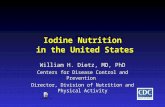 Iodine Nutrition in the United States William H. Dietz, MD, PhD Centers for Disease Control and Prevention Director, Division of Nutrition and Physical.