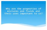 Why are the properties of mixtures and fluids and their uses important to us?