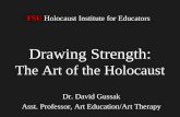 FSU Holocaust Institute for Educators Drawing Strength: The Art of the Holocaust Dr. David Gussak Asst. Professor, Art Education/Art Therapy.