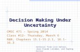 Decision Making Under Uncertainty CMSC 471 – Spring 2014 Class #12– Thursday, March 6 R&N, Chapters 15.1-15.2.1, 16.1-16.3 material from Lise Getoor, Jean-Claude.