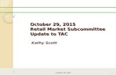 October 29, 2015 Retail Market Subcommittee Update to TAC Kathy Scott October 29, 2015 1.