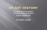 Outside the European Tradition Presentation FIRST QUARTER STUDENT NAME: