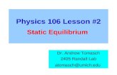 Physics 106 Lesson #2 Static Equilibrium Dr. Andrew Tomasch 2405 Randall Lab atomasch@umich.edu.