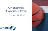 Orientation Associates 2014 February 12, 2014. Agenda Introductions – Coaches – ACT-IAC – Associates Welcome from ACT-IAC – Ken Allen – Rory Schultz (EC)