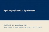 Myelodysplastic Syndromes Tefferi A, Vardiman JW. New Engl J Med 2009:361(19):1872-1885.