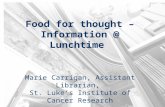 Food for thought – Information @ Lunchtime Marie Carrigan, Assistant Librarian, St. Luke’s Institute of Cancer Research.