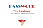 The Gardener Vocabulary Review Activity Directions:  One student stands with back to this presentation.  The class gives the student clues to the vocabulary.
