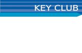 KEY CLUB. Key Club Origins Key Club was started by two Kiwanians who were administrators at Sacramento High School. The club originated as a leadership-based.