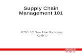 Supply Chain Management 101 FY05 SC New Hire Bootcmap Keith Ip.