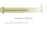 Introduction to Weka Xingquan (Hill) Zhu Slides copied from Jeffrey Junfeng Pan (UST)