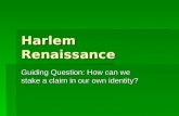 Harlem Renaissance Guiding Question: How can we stake a claim in our own identity?