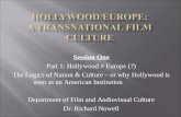 Session One Part 1: Hollywood ≠ Europe (?) The Logics of Nation & Culture – or why Hollywood is seen as an American Institution Department of Film and.