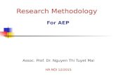 Research Methodology For AEP Assoc. Prof. Dr. Nguyen Thi Tuyet Mai HÀ NỘI 12/2015.
