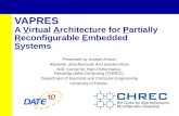 VAPRES A Virtual Architecture for Partially Reconfigurable Embedded Systems Presented by Joseph Antoon Abelardo Jara-Berrocal, Ann Gordon-Ross NSF Center.