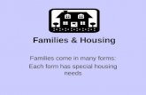Families & Housing Families come in many forms: Each form has special housing needs.