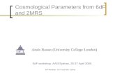 6dF Workshop - 26-27 April 2005 - Sydney Cosmological Parameters from 6dF and 2MRS Anaïs Rassat (University College London) 6dF workshop, AAO/Sydney, 26-27.