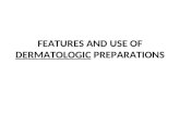 FEATURES AND USE OF DERMATOLOGIC PREPARATIONS. Features Among the dosage forms used in the topical treatment of conditions and diseases of the skin are.