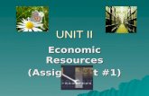 UNIT II Economic Resources (Assignment #1) WARM UP  Make a list of 5 things you really want!!! (Assignment #1)