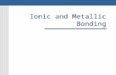 Ionic and Metallic Bonding. Why do elements bond with other elements? Elements combine chemically to increase the stability of their electrons Electrons.