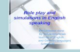 Presentation done by Yuliya Khizhniak teacher of English and German languages School 32 Role play and simulations in English speaking.