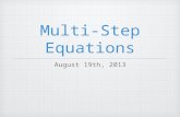 Multi-Step Equations August 19th, 2013. Bell work 43.25 - 7 3x + 7 = 28 Write an equation and solve 24 divided by the number of dogs, d, equals 3 1212.