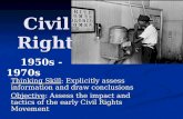 Civil Rights Civil Rights Thinking Skill: Explicitly assess information and draw conclusions Objective: Assess the impact and tactics of the early Civil.