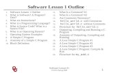 Software Lesson #1 CS1313 Spring 2009 1 Software Lesson 1 Outline 1.Software Lesson 1 Outline 2.What is Software? A Program? Data? 3.What are Instructions?